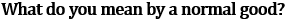 NCERT microeconomics question defining normal goods with income effect and consumer demand theory explanation-Theory of Consumer Behaviour NCERT Solutions