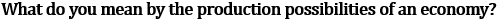 NCERT Ch1 introduction to microeconomics question exploring production capacity limits and economic resource utilization concepts.