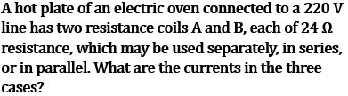 NCERT Class 10 Ch-11 Electricity Ex-Q13: Oven 220V two 24Ω coils currents - 9.167A separate 4.58A series 18.33A parallel