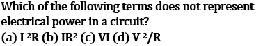 NCERT Class 10 Ch-11 Electricity Ex-Q2: MCQ not electrical power term - IR^2 incorrect I^2R VI V^2/R correct formulas
