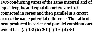 NCERT Class 10 Ch-11 Electricity Ex-Q4: MCQ heat produced series parallel ratio - 1:4 correct answer same wires different connections