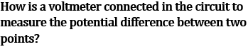 NCERT Class 10 Ch-11 Electricity Ex-Q5: Voltmeter connection measure potential - parallel connection between two points circuit explanation