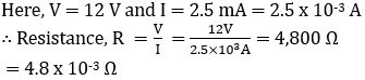 Resistance calculation: R=V/I=12V/(2.5×10^-3A)=4800Ω=4.8kΩ Ohm's law unknown resistor formula