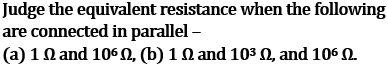 NCERT Class 10 Ch-11 Electricity Q14: Equivalent resistance parallel - less than 1Ω when 1Ω with 10^6Ω or 10^3Ω connected