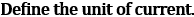 NCERT Class 10 Ch-11 Electricity Q2: Unit of current ampere - one coulomb charge per second I=Q/t formula definition