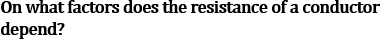 NCERT Class 10 Ch-11 Electricity Q7: Factors affecting conductor resistance 