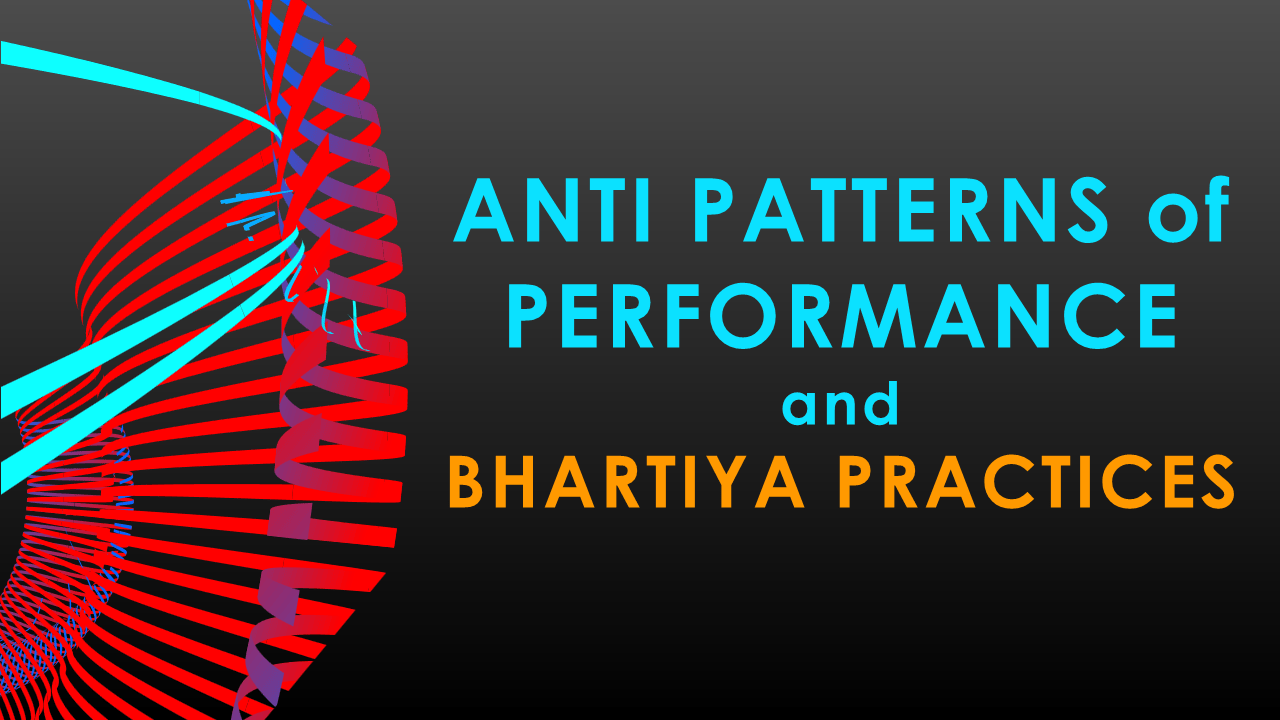 Anti-Patterns of Performance and Bhartiya Practices