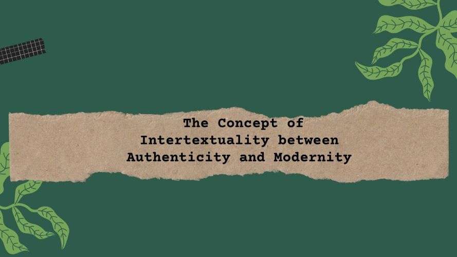 Read more about the article The Concept of Intertextuality between Authenticity and Modernity