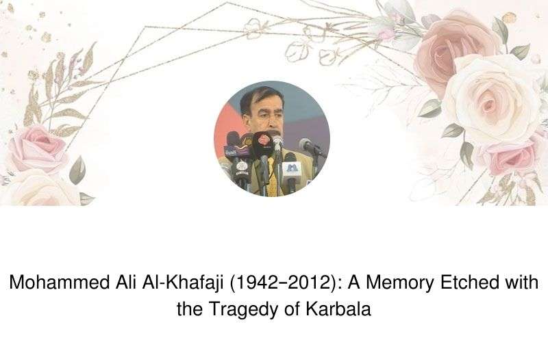 Read more about the article Mohammed Ali Al-Khafaji (1942–2012): A Memory Etched with the Tragedy of Karbala