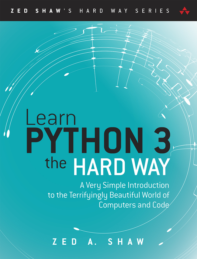 (eBook) (PDF) Learn Python 3 the Hard Way: A Very Simple Introduction to the Terrifyingly Beautiful World of Computers and Code, 1st edition