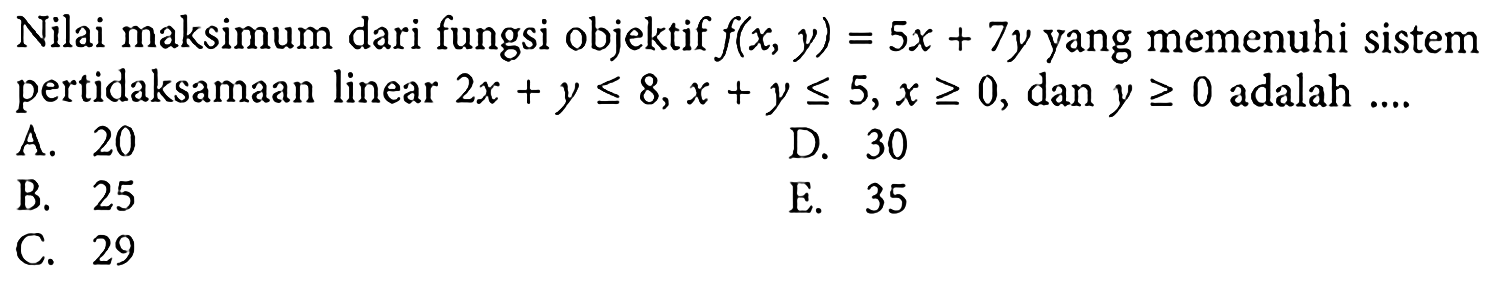 Nilai maksimum dari fungsi objektif f(x, y)=5x+7y yang me&hellip;