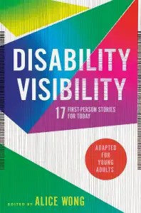 Book jacket designed by Angela Carlino of DISABILITY VISIBILITY: 17 First-Person Stories for Today adapted for young readers edited by Alice Wong. The cover has thin vertical gray lines with overlapping geometric shapes in green, blue, magenta, yellow and purple. 