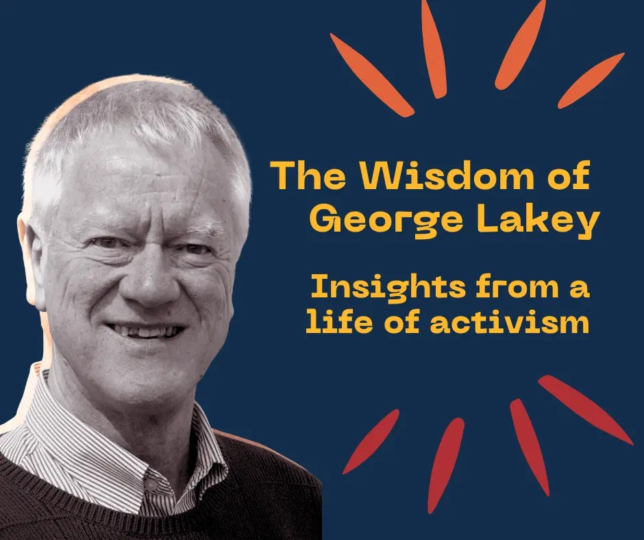 Photograph of George Lakey, an older white man, smiling. Text reads: The Wisdom of George Lakey: Insights from a life of activism'