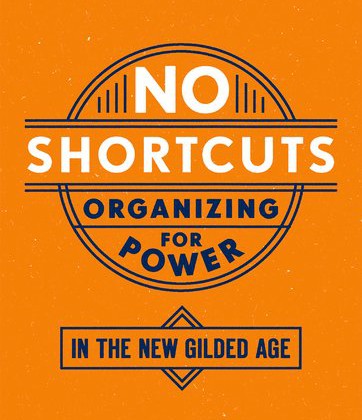 Cover of No Shortcuts: Organizing for Power in the New Gilded Age.