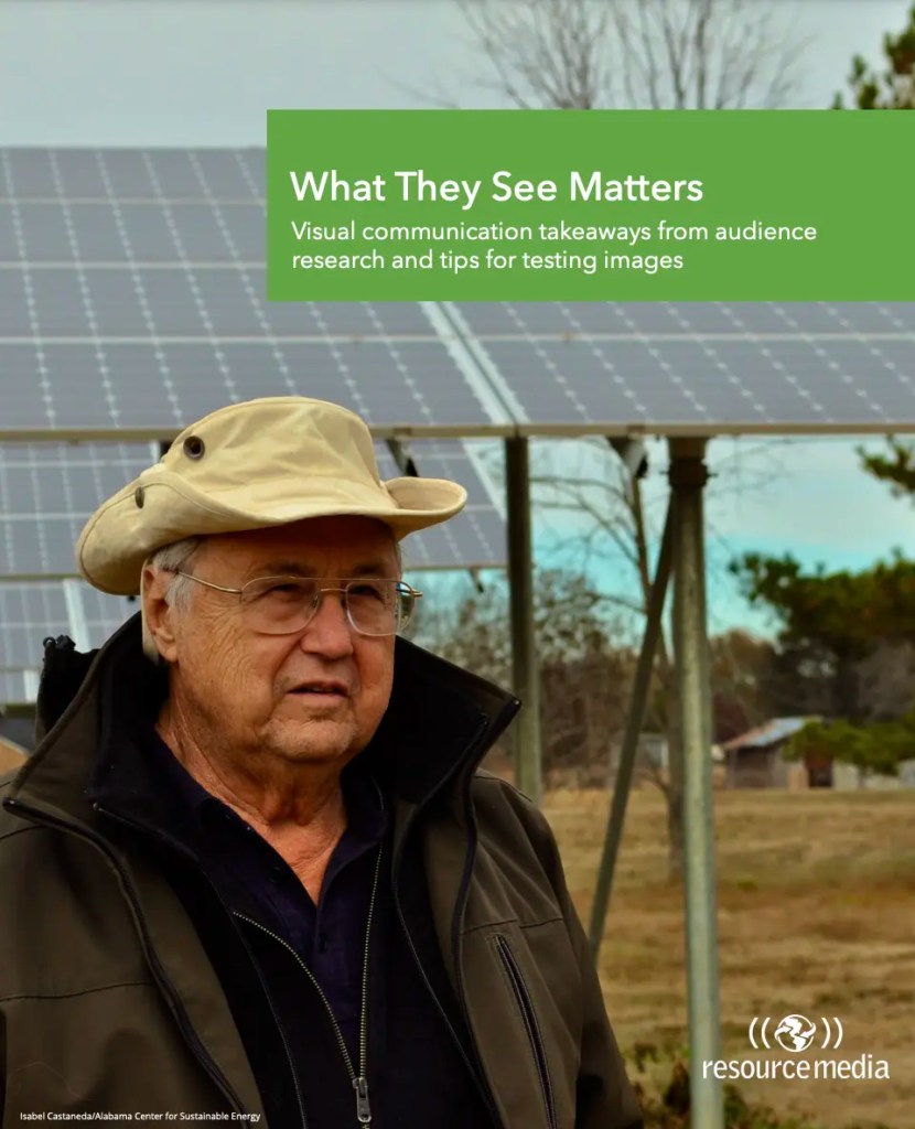 Report cover - title reads 'What They See Matters Visual communication takeaways from audience research and tips for testing images'. A man wearing a hat and glasses standing in front of solar panels.