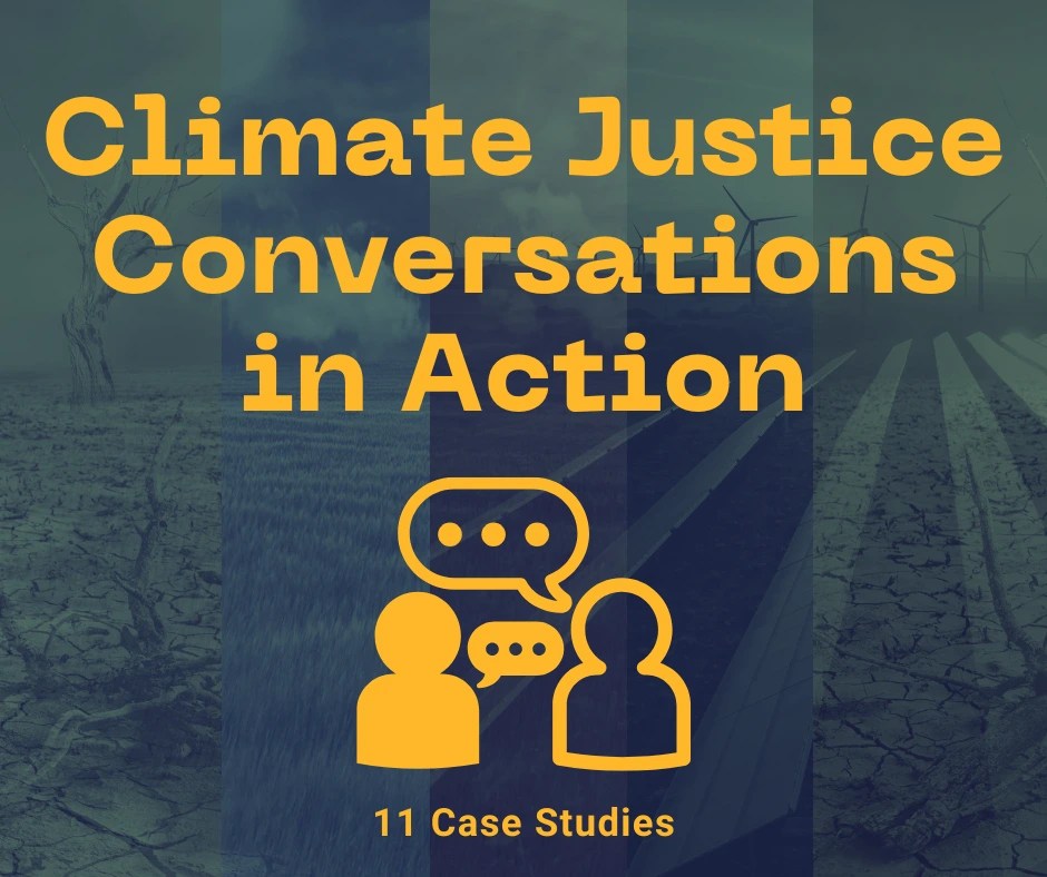 Title reads 'Climate justice conversations in action: 11 case studies'. Icon of two people with speech bubbles. Background image is a collage of photos with dried cracked earth and windfarms.