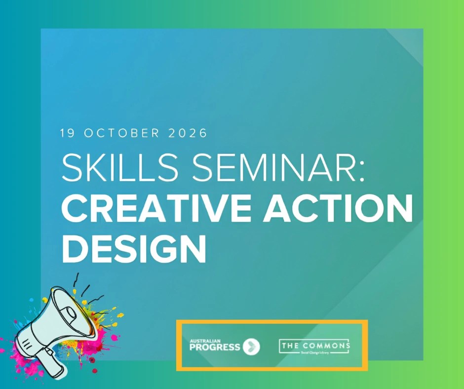 Text reads "19 Oct 2026, Skills Seminar: Creative Action Design". Loudhailer on a colourful splash of paint. Two logos of Australian Progress and The Commons Social Change Library.