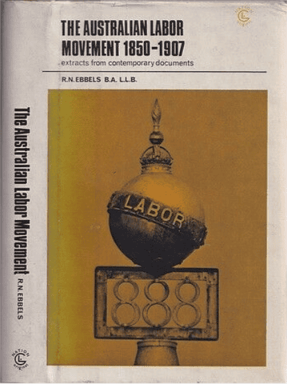 Book cover for 'R.N. Ebbels, The Australian Labor Movement 1850-1907 – Extracts from contemporary documents, Sydney, Noel Ebbels'.