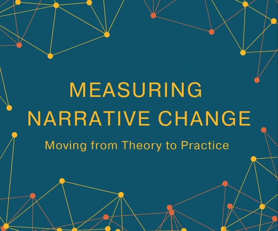 Graphic - title reads 'Measuring Narrative Change: Moving from Theory to Practice'. There are orange and yellow connected communication nodes around the title.