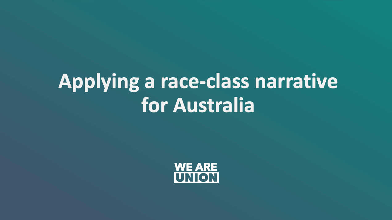 Title presentation slide. Heading reads Applying a race-class narrative for Australia. The We Are Union logo is under the title.