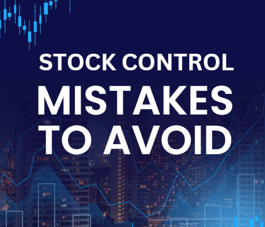 You are currently viewing Common Stock Control Mistakes and How to Avoid Them