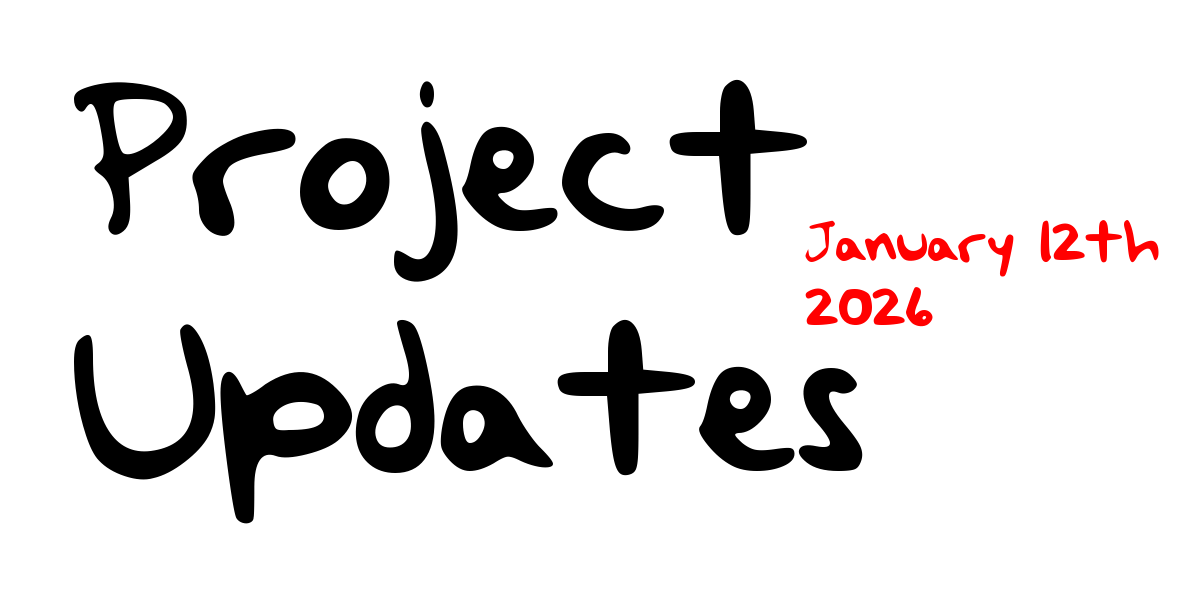 Project Updates - January 12th, 2026