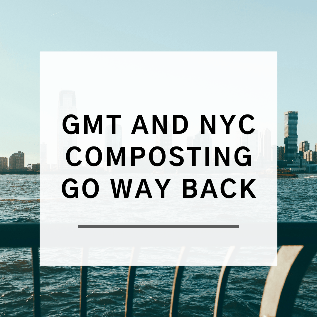 Featured image for “GMT and NYC Composting Go Way Back”