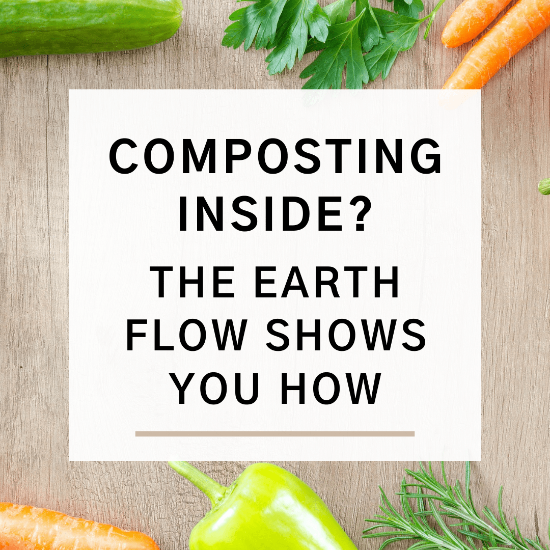 Featured image for “Composting Inside? The Earth Flow Shows You How”