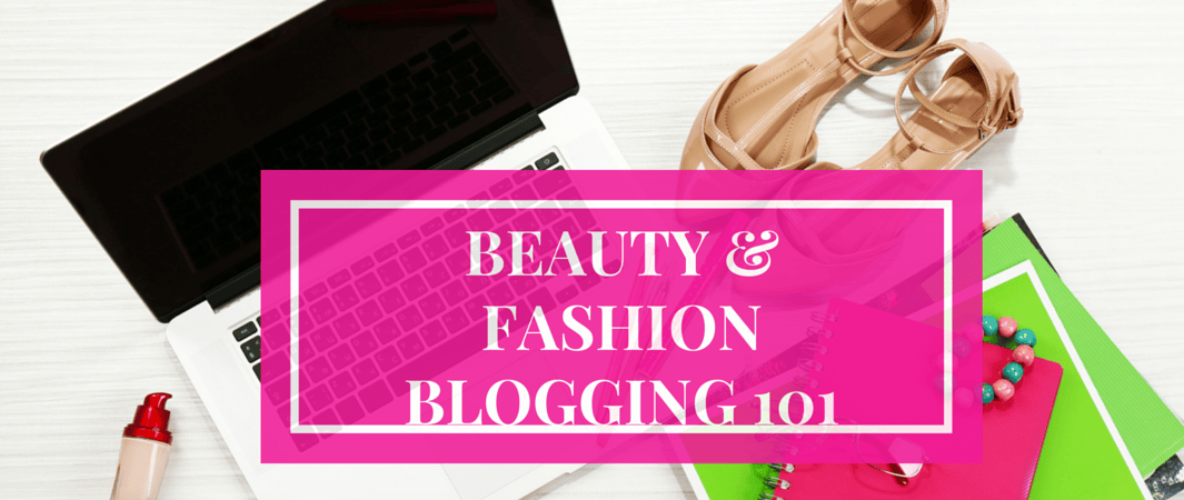 how to be a top beauty and fashion blogger