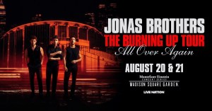 Jonas Brothers Announce Madison Square Garden “Burning Up All Over” Shows
