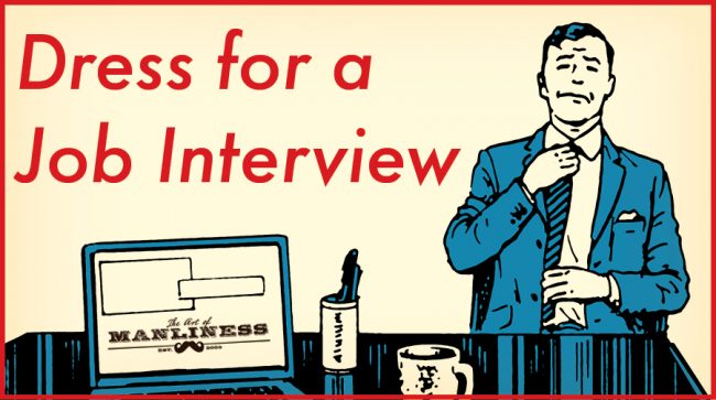 The Importance Of Dressing Well For A Job Interview The Art Of Manliness