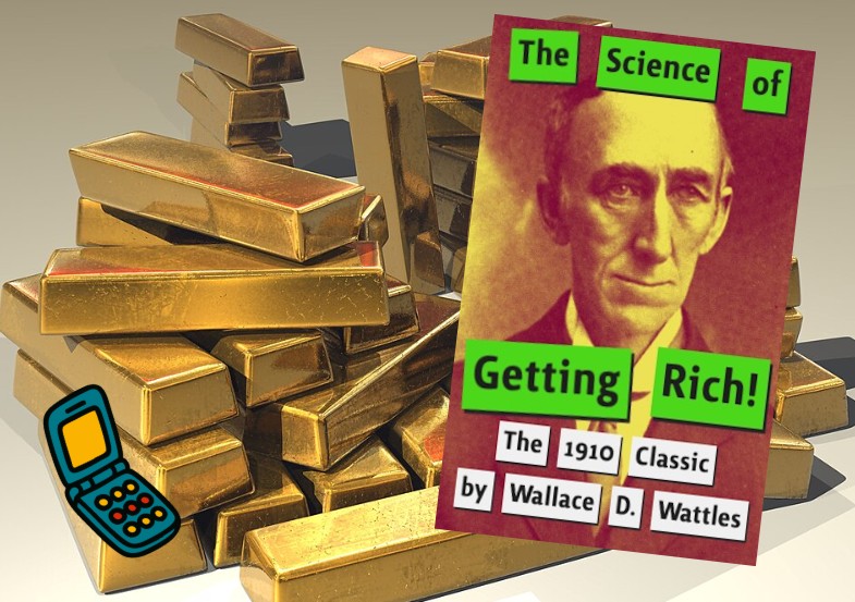 A stack of gleaming gold bars sits behind a stylized cover of The Science of Getting Rich by Wallace D. Wattles. The book cover features a sepia portrait of Wattles with bright green title blocks reading: “The Science of Getting Rich! The 1910 Classic by Wallace D. Wattles.” A small flip phone icon appears in the lower-left corner, adding a humorous visual element. The image promotes a modern edition or analysis of the influential personal finance classic, often associated with the law of attraction and wealth-building philosophies.