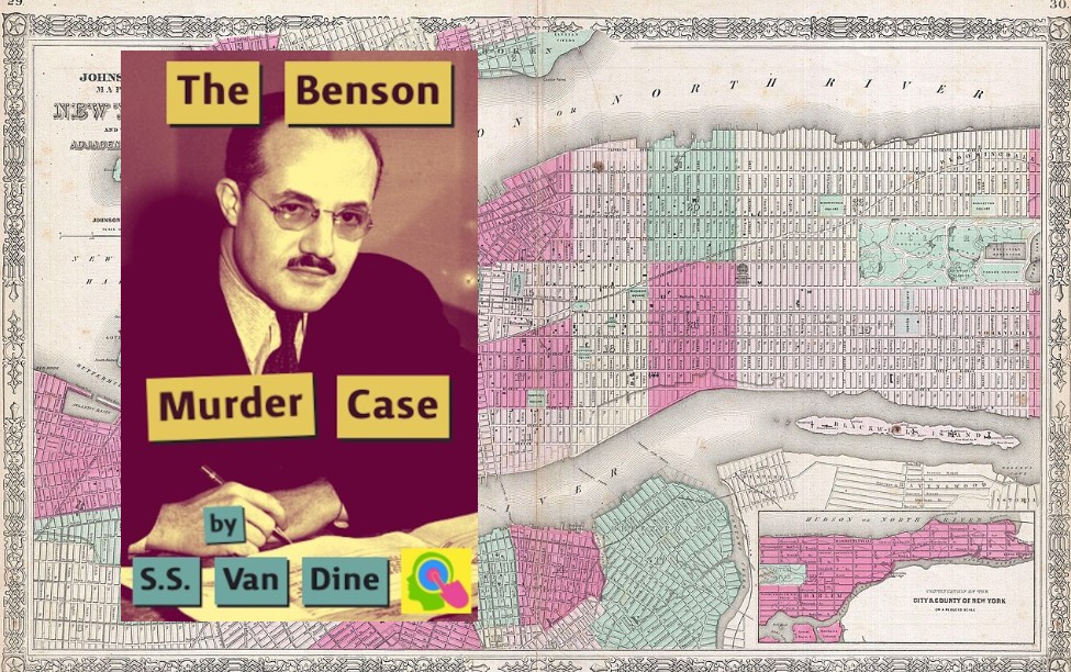 Promotional image for The Benson Murder Case by S.S. Van Dine, featuring the book cover with a portrait of the author, Willard Huntington Wright, seated at a desk, set against a vintage map of New York City and Manhattan.