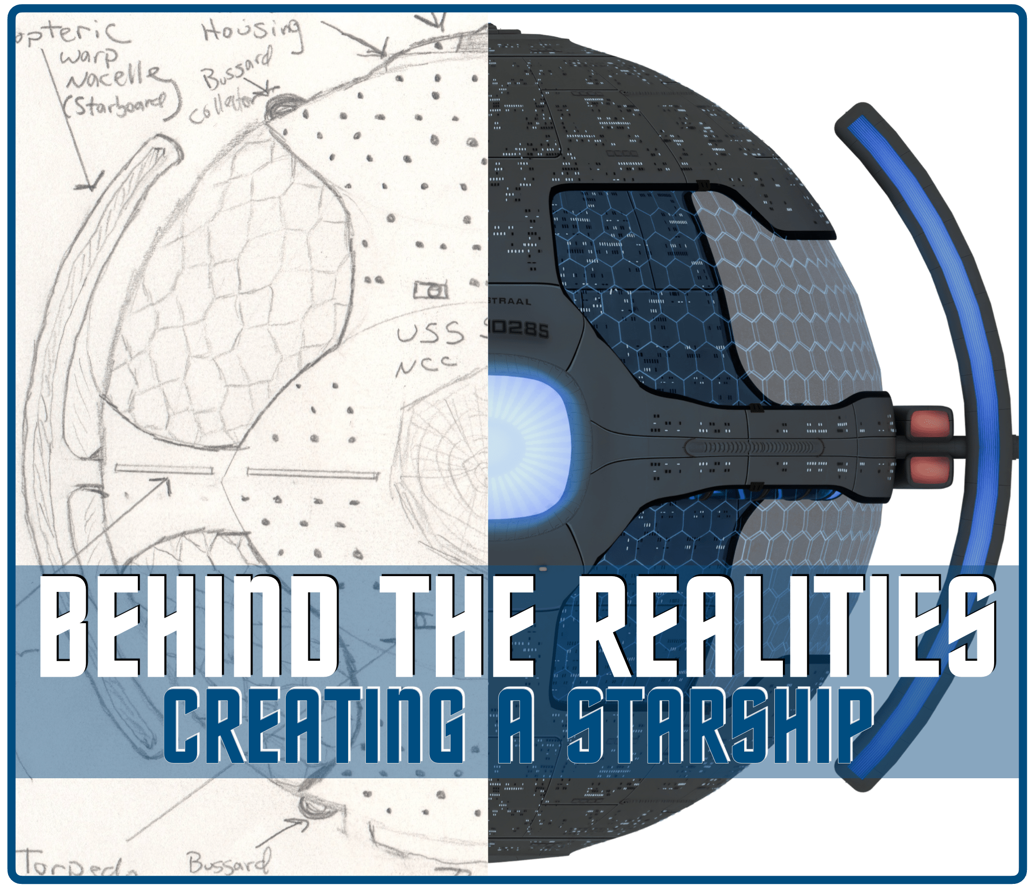 A split image of a spherical starship. The left side is a pencil sketch concept art, and the right side of the ship is the final digital model. There is a banner in the lower third of the banner that reads "Behind the Realities Creating a Starship."