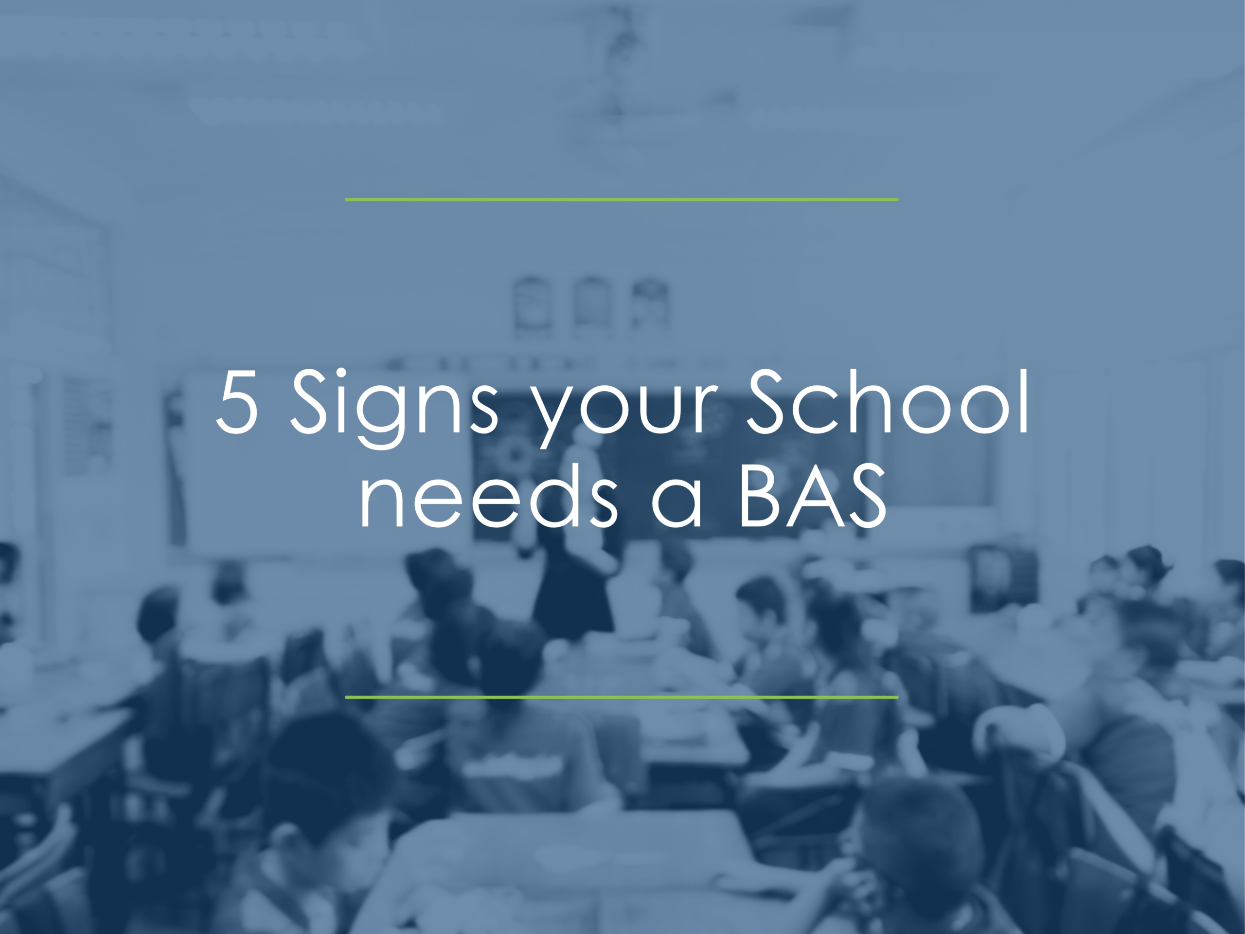 5 Signs your School needs a BAS