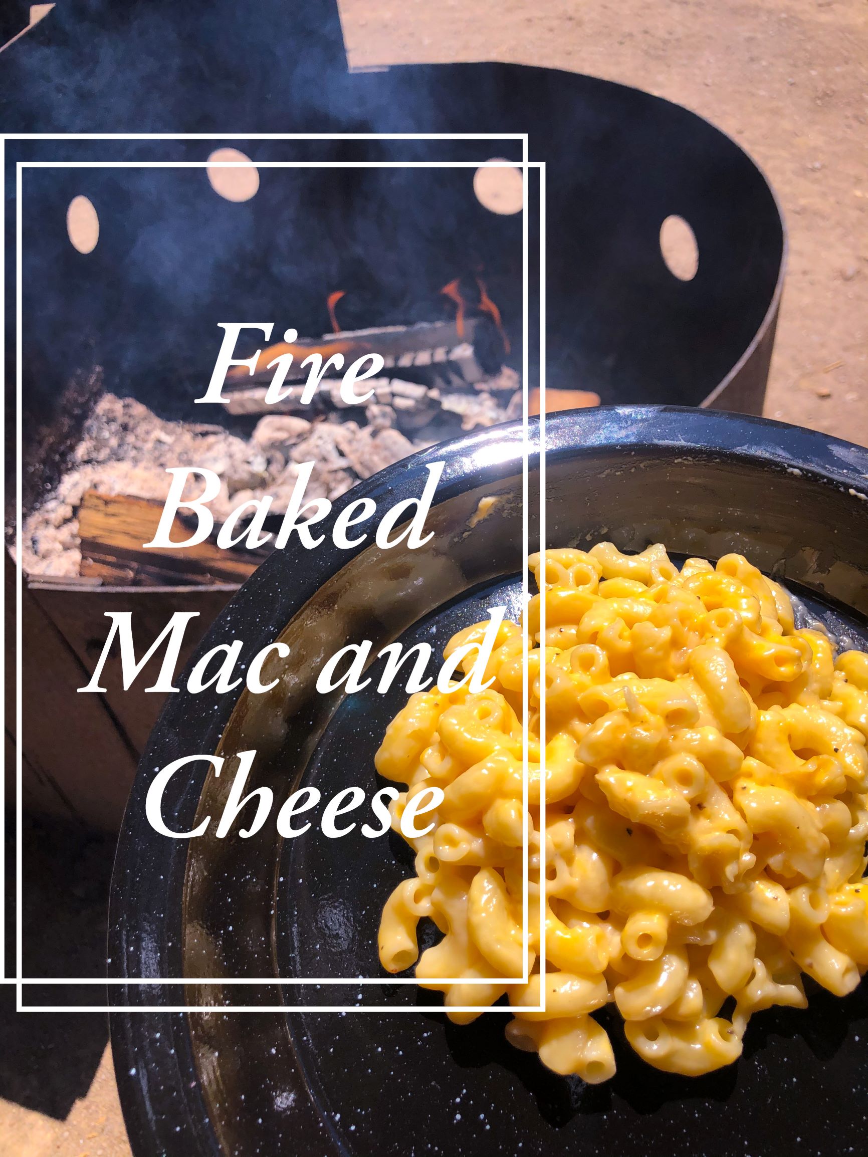 Fire Baked Mac and Cheese (Can be done in oven)