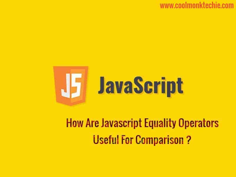 JavaScript - How JavaScript Equality Operators Useful? - CoolMonkTechie