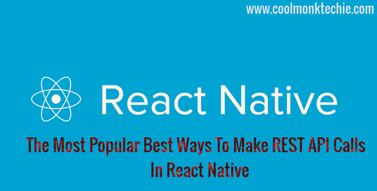 React Native -Make REST API Calls In React Native - CoolMonkTechie