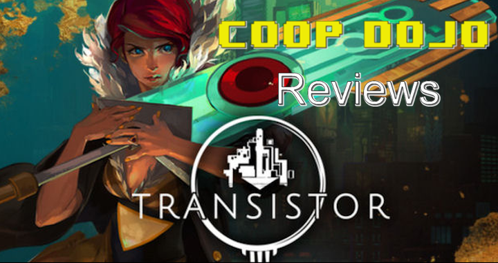 Transistor Ps4 Our Review Coop Dojo