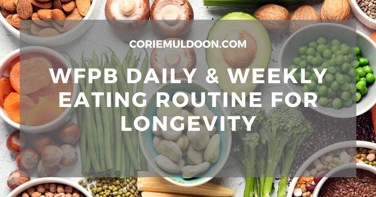 WFPB Daily & Weekly Eating Routine for Longevity