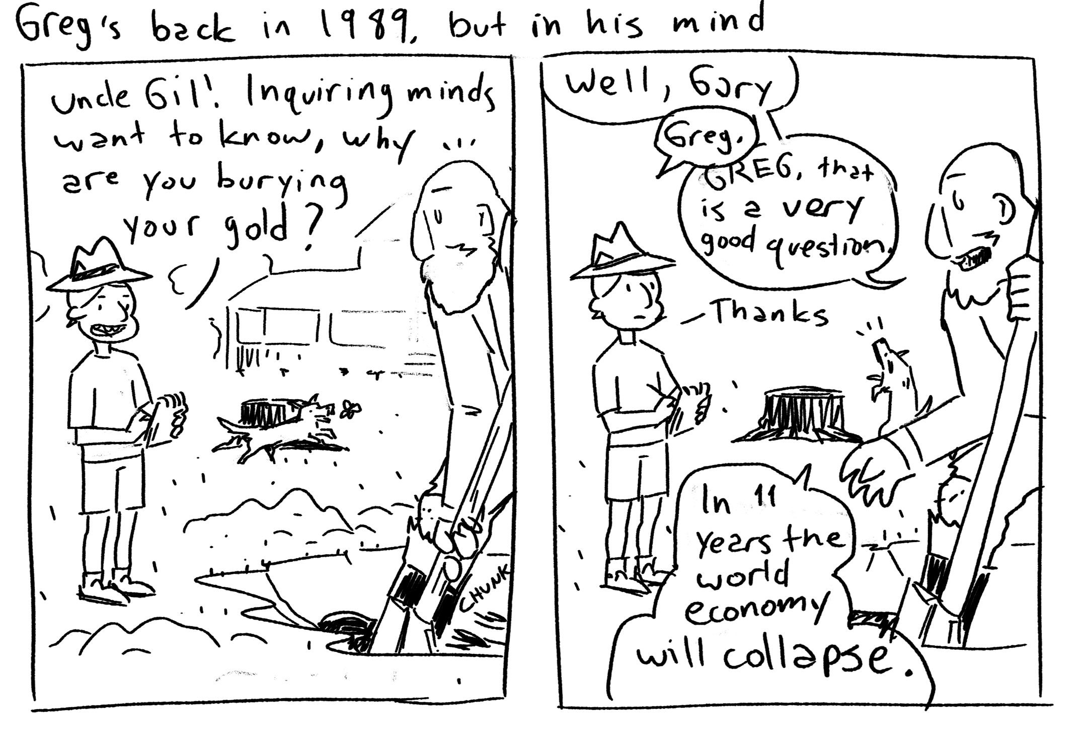Gil has buried all KINDS of stuff in preparation for the coming economic collapse.