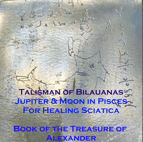Talisman of Bilauanas -Healing Sciatica - Book of the Treasure of Alexander