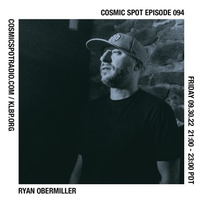 Cosmic Spot 094 – Ryan Obermiller