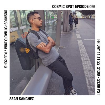 Cosmic Spot 099 – Sean Sanchez