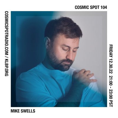 Cosmic Spot 104 – Mike Swells