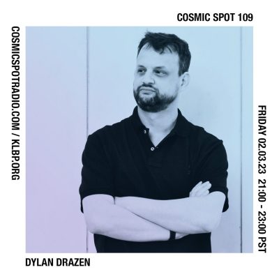 Cosmic Spot 109 – Dylan Drazen