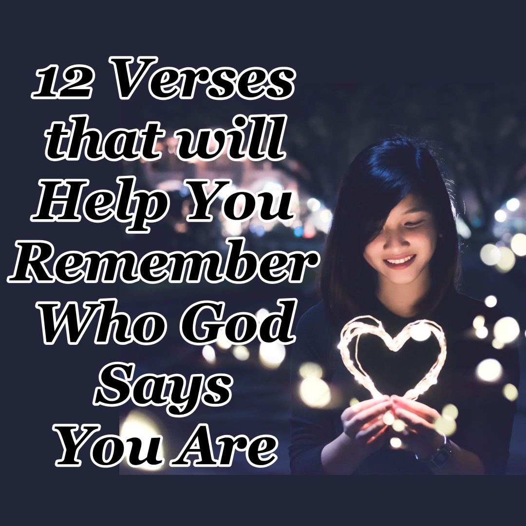 12 Verses that will Help You Remember Who God Says You Are