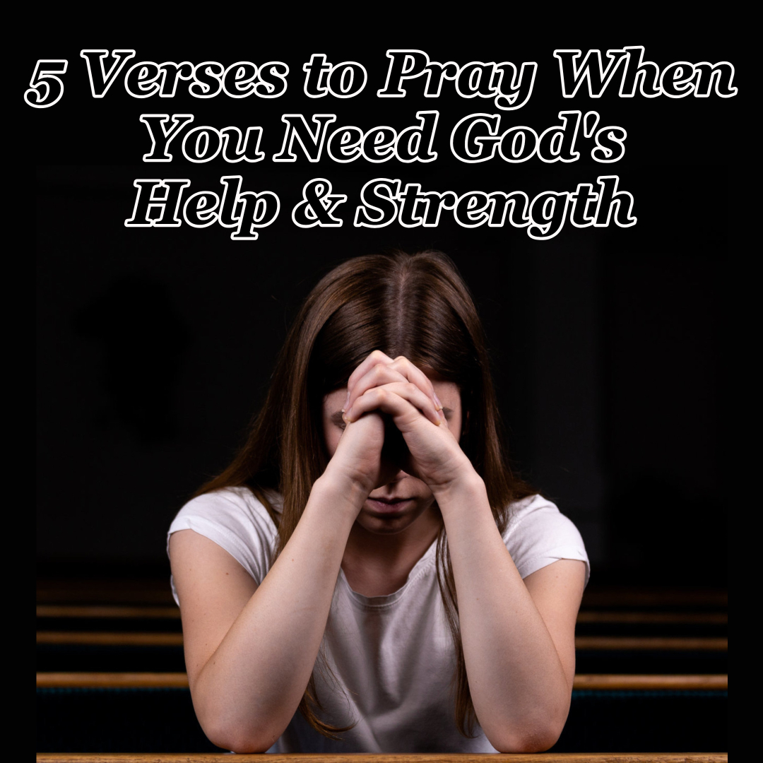 5 Verses to Pray When You Need God's Help & Strength Counting My