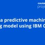 Deploy A Predictive Machine Learning Model Using IBM Cloud - Coursya
