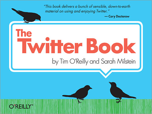 The Twitter Book - By: Tim OReilly, Sarah Milstein